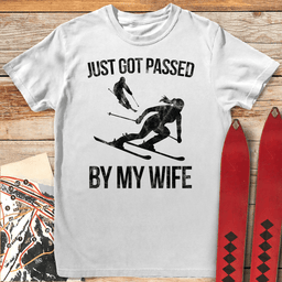 Passed By My Wife T Shirt Gift For Skier