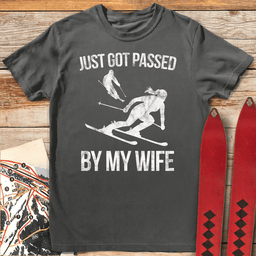 Passed By My Wife T Shirt Gift For Skier