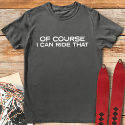 Of Course I Can Ride T Shirt Gift For Skier