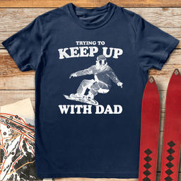 Keep Up Snowboard Dad T Shirt Gift For Dad
