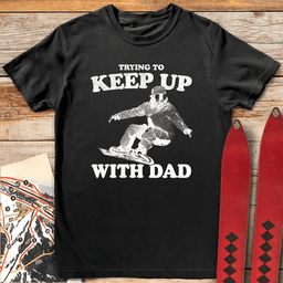 Keep Up Snowboard Dad T Shirt Gift For Dad