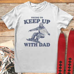 Keep Up Snowboard Dad T Shirt Gift For Dad
