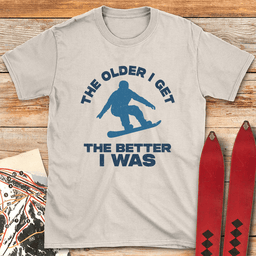 Older Is Better Snowboard T Shirt Gift For Snowboarder