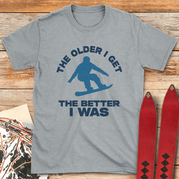 Older Is Better Snowboard T Shirt Gift For Snowboarder