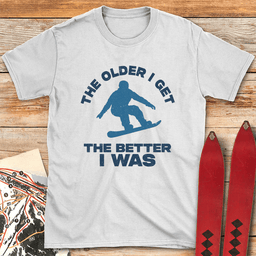 Older Is Better Snowboard T Shirt Gift For Snowboarder