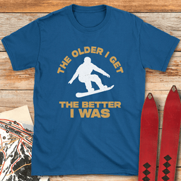 Older Is Better Snowboard T Shirt Gift For Snowboarder