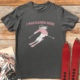 I Was Raised Here T Shirt Gift For Skier