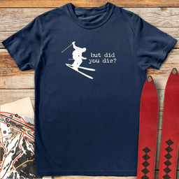 Did You Die Ski T Shirt Gift For Skier