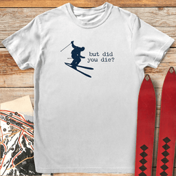 Did You Die Ski T Shirt Gift For Skier