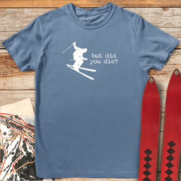 Did You Die Ski T Shirt Gift For Skier