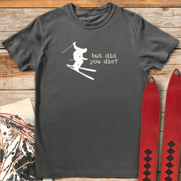 Did You Die Ski T Shirt Gift For Skier