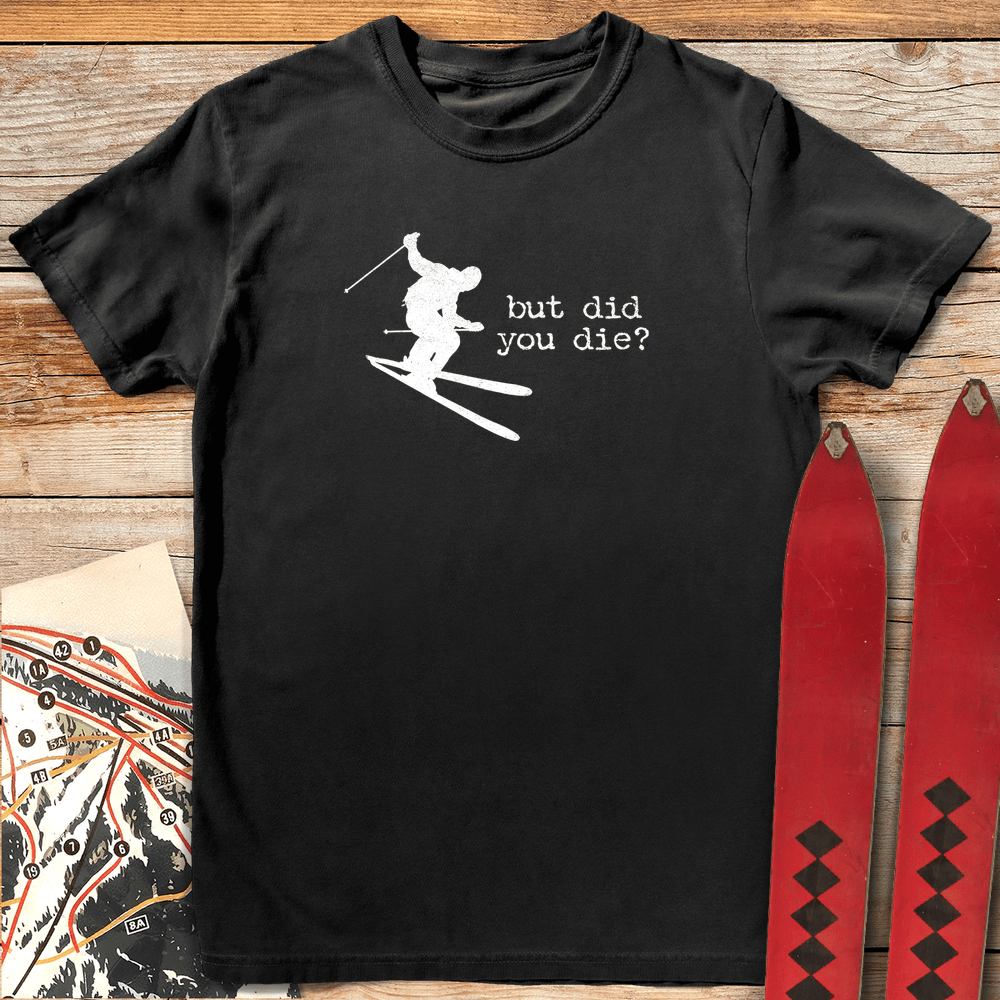 Did You Die Ski T Shirt Gift For Skier