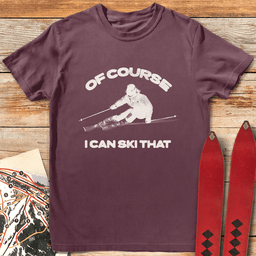 Of Course I Can Graphic T Shirt Gift For Skier