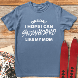 One Day Snowboard Mom T Shirt Gift For Mom