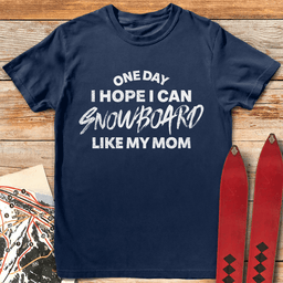 One Day Snowboard Mom T Shirt Gift For Mom