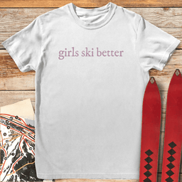 Girls Ski Better T Shirt Gift For Skier