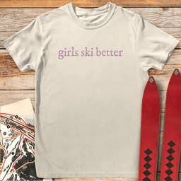 Girls Ski Better T Shirt Gift For Skier
