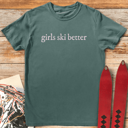Girls Ski Better T Shirt Gift For Skier