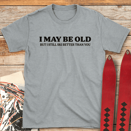 I May Be Old T Shirt Gift For Skier