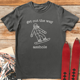 Out The Way Asshole Snowboard T Shirt Gift For Snowboarder