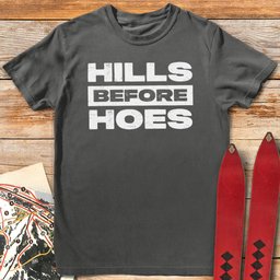 Hills Before Hoes T Shirt Gift For Skier