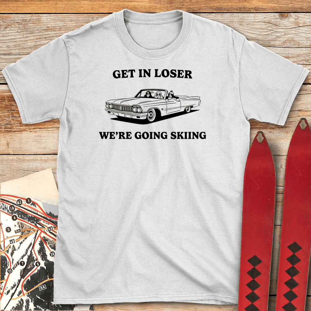 Get In Loser Ski T Shirt Gift For Skier
