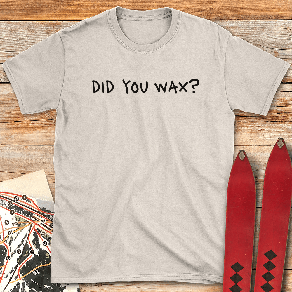 Did You Wax T Shirt Gift For Skier