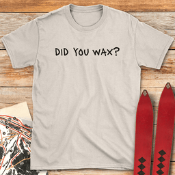 Did You Wax T Shirt Gift For Skier