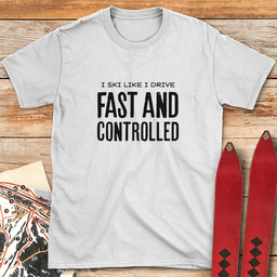 Fast And Controlled T Shirt Gift For Skier