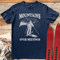Mountains Over Meetings T Shirt Gift For Skier