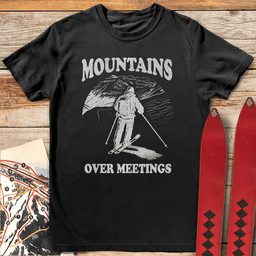 Mountains Over Meetings T Shirt Gift For Skier