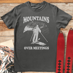 Mountains Over Meetings T Shirt Gift For Skier