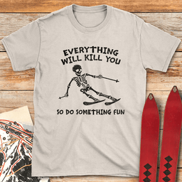 Everything Kills T Shirt Gift For Skier