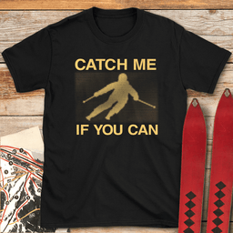 Catch Me If You Can T Shirt Gift For Skier