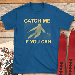 Catch Me If You Can T Shirt Gift For Skier