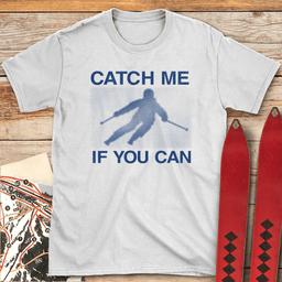 Catch Me If You Can T Shirt Gift For Skier