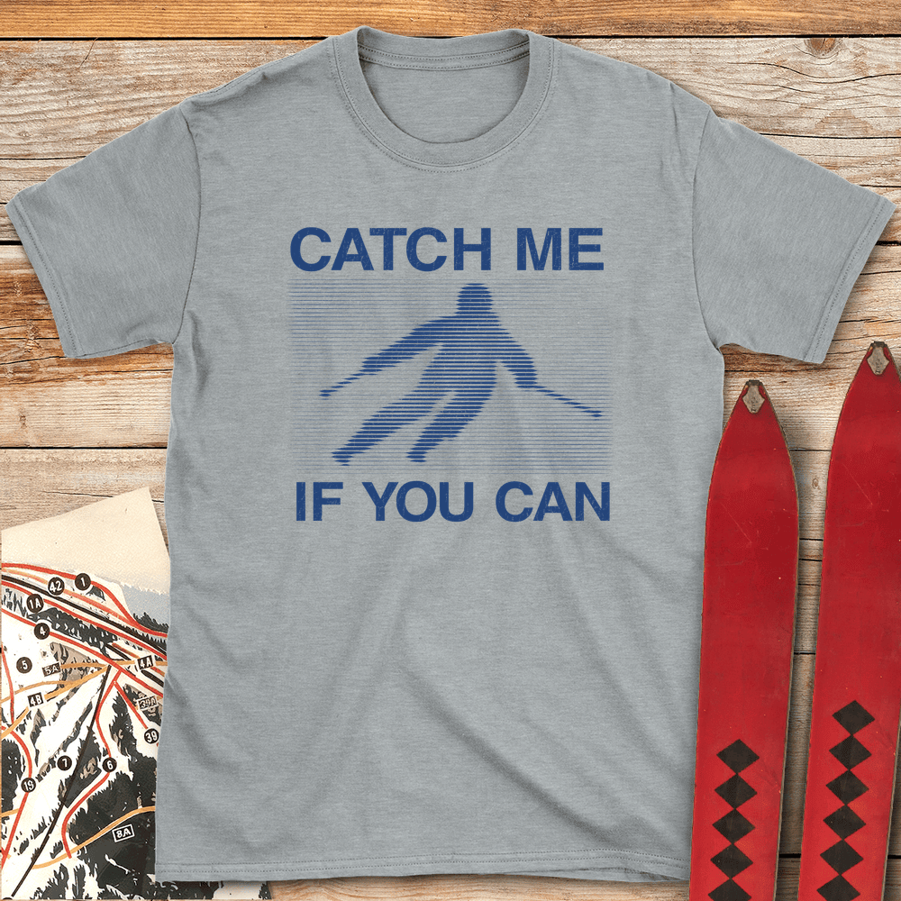 Catch Me If You Can T Shirt Gift For Skier