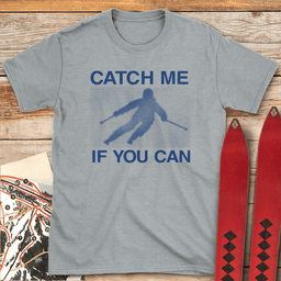 Catch Me If You Can T Shirt Gift For Skier