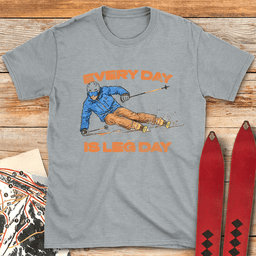 Leg Day Everyday T Shirt Gift For Skier