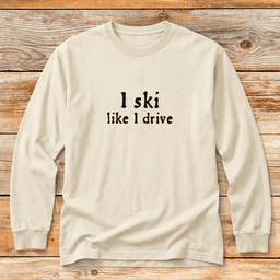 Like I Drive T Shirt Gift For Skier