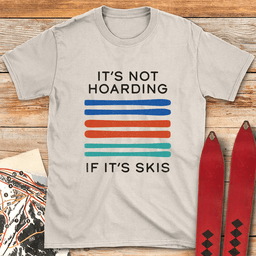 Its Not Hoarding T Shirt Gift For Skier