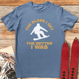 Older Is Better Snowboard T Shirt Gift For Snowboarder