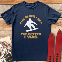 Older Is Better Snowboard T Shirt Gift For Snowboarder