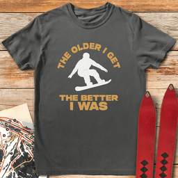 Older Is Better Snowboard T Shirt Gift For Snowboarder
