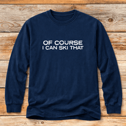 Of Course I Can Ski T Shirt Gift For Skier