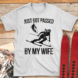 Passed By My Wife T Shirt Gift For Skier