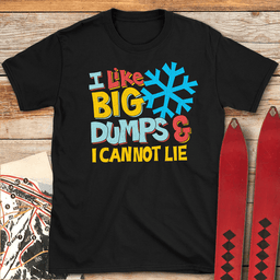 I Like Big Dumps T Shirt Gift For Skier