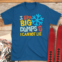 I Like Big Dumps T Shirt Gift For Skier