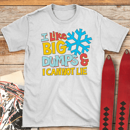 I Like Big Dumps T Shirt Gift For Skier