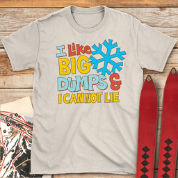I Like Big Dumps T Shirt Gift For Skier